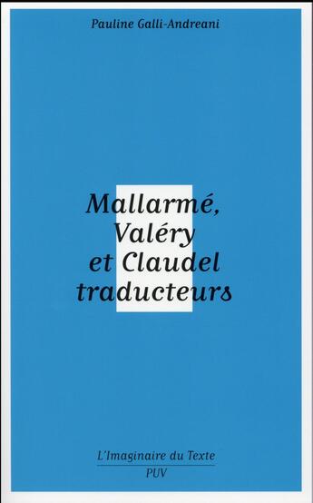 Couverture du livre « Mallarmé, Valéry et Claudel traducteurs » de Pauline Galli-Andreani aux éditions Pu De Vincennes