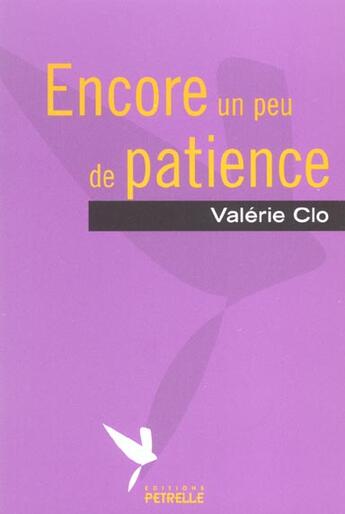 Couverture du livre « Encore un peu de patience » de Valerie Clo aux éditions Petrelle