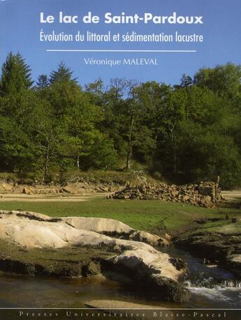 Couverture du livre « Le lac de Saint-Pardoux ; évolution du littoral et sédimentation lacustre » de Veronique Maleval aux éditions Pu De Clermont Ferrand