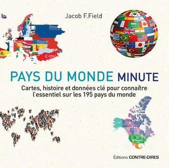 Couverture du livre « Pays du monde minute ; cartes, histoire et données clés pour connaître l'essentiel sur les 195 pays du monde » de Jacob F. Field aux éditions Contre-dires