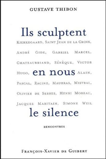 Couverture du livre « Ils sculptent en nous le silence » de Gustave Thibon aux éditions Francois-xavier De Guibert