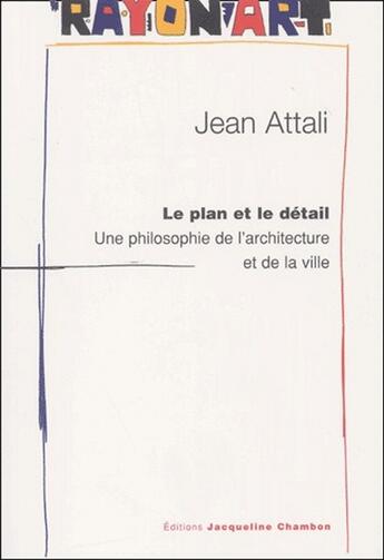 Couverture du livre « Le plan et le détail ; une philosophie de l'architecture et de la ville » de Jean Attali aux éditions Jacqueline Chambon