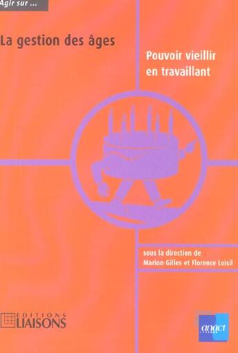 Couverture du livre « La Gestion Des Ages ; Pour Vieillir En Travaillant » de M Gilles et F Loisil aux éditions Liaisons