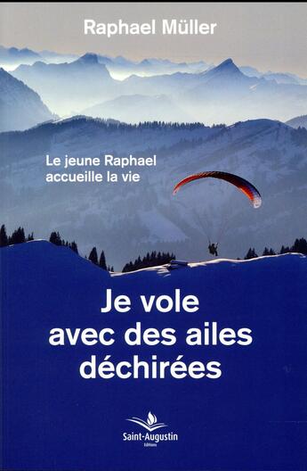 Couverture du livre « Je vole avec des ailes déchirées ; le jeune Raphaël accueille la vie » de Raphael Muller aux éditions Saint Augustin