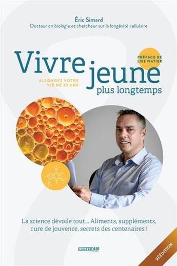 Couverture du livre « Vivre jeune plus longtemps : allongez votre vie de 20 ans » de Eric Simard aux éditions Crescendo