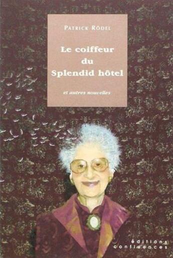 Couverture du livre « Le coiffeur du Splendid hôtel et autres nouvelles » de Patrick Rodel aux éditions Confluences