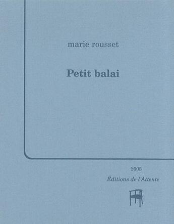 Couverture du livre « Petit balai » de Marie Rousset aux éditions De L'attente