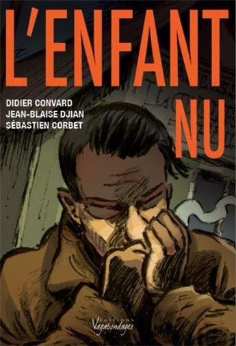 Couverture du livre « L'enfant nu » de Didier Convard et Sebastien Corbet et Jean-Baptiste Djian aux éditions Vagabondages