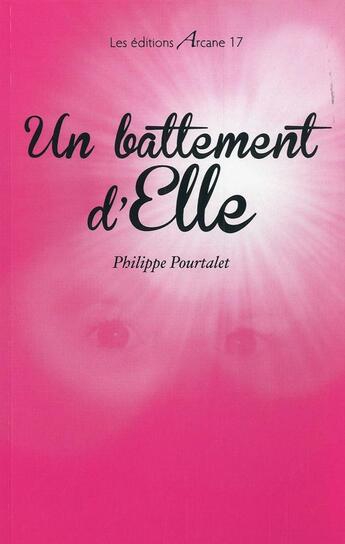 Couverture du livre « Un battement d'elle » de Pourtalet Philippe aux éditions Arcane 17