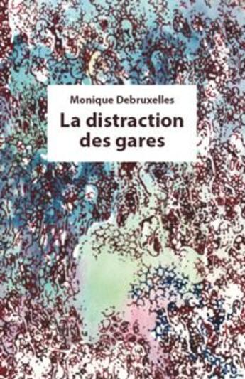 Couverture du livre « La distraction des gares » de Monique Debruxelles aux éditions Rue Des Promenades