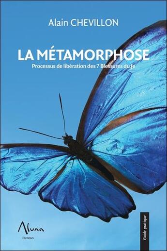 Couverture du livre « La métamorphose ; processus de libération des 7 blessures du je » de Alain Chevillon aux éditions Aluna