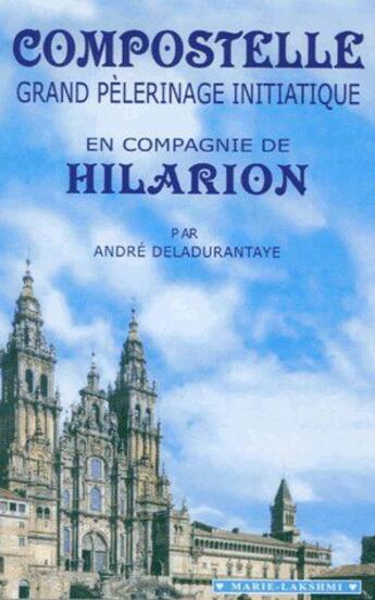 Couverture du livre « Compostelle, grand pèlerinage initiatique en compagnie de Hilarion » de Andre Deladurantaye aux éditions Lakshmi