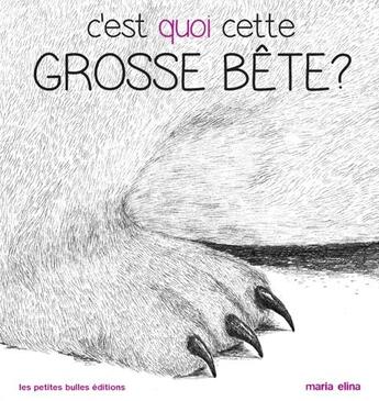 Couverture du livre « C'est quoi cette grosse bete ? » de Elina Maria aux éditions Les Petites Bulles