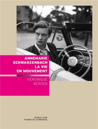 Couverture du livre « Annemarie Schwarzenbach la vie en mouvement » de Veronique Bergen aux éditions Double Ligne