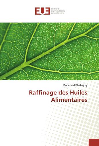 Couverture du livre « Raffinage des huiles alimentaires » de Mohamed Dhabaghy aux éditions Editions Universitaires Europeennes