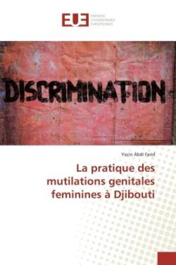 Couverture du livre « La pratique des mutilations genitales feminines à Djibouti » de Yacin Abdi Farid aux éditions Editions Universitaires Europeennes