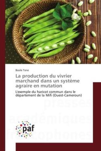 Couverture du livre « La production du vivrier marchand dans un systeme agraire en mutation : L'exemple du haricot commun dans le departement de la Mifi (Ouest-Cameroun) » de Basile Tene aux éditions Editions Universitaires Europeennes