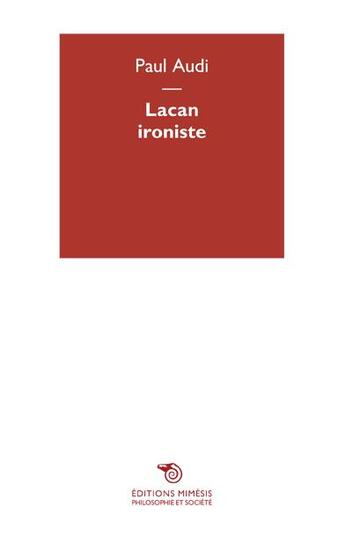 Couverture du livre « Lacan ironiste » de Paul Audi aux éditions Mimesis