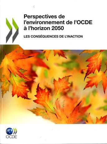 Couverture du livre « Perspectives de l'environnement de l'OCDE à l'horizon 2050 ; les conséquences de l'inaction » de  aux éditions Ocde