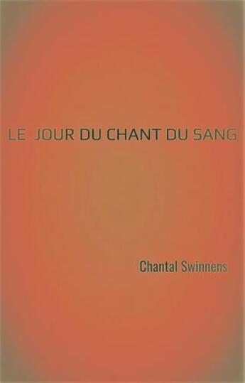 Couverture du livre « Le jour du chant du sang » de Chantal Swinnens aux éditions Librinova