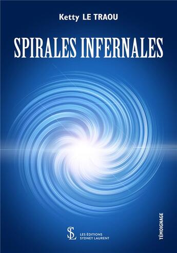 Couverture du livre « Spirales infernales » de Le Traou Ketty aux éditions Sydney Laurent