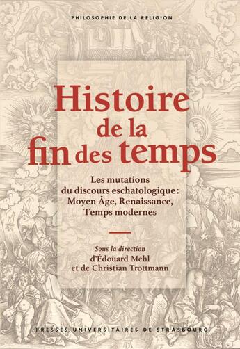 Couverture du livre « Histoire de la fin des temps : les mutations du discours eschatologique : Moyen Age, Renaissance, Temps modernes » de Christian Trottmann et Edouard Mehl et Collectif aux éditions Pu De Strasbourg