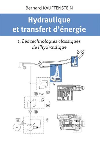 Couverture du livre « Hydraulique et transfert d'énergie t.1 : les technologies classiques de l'hydraulique » de Bernard Kauffenstein aux éditions Bookelis