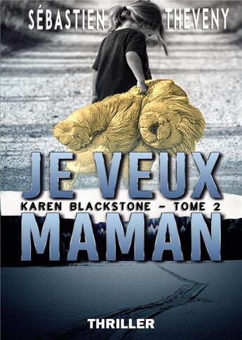 Couverture du livre « Je veux maman : Karen Blackstone - Tome 2 » de Sébastien Theveny aux éditions Bookelis