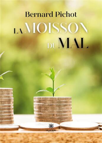 Couverture du livre « La moisson du mal » de Bernard Pichot aux éditions Le Lys Bleu