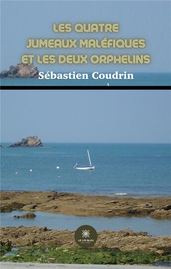 Couverture du livre « Les quatre jumeaux maléfiques et les deux orphelins » de Sebastien Coudrin aux éditions Le Lys Bleu