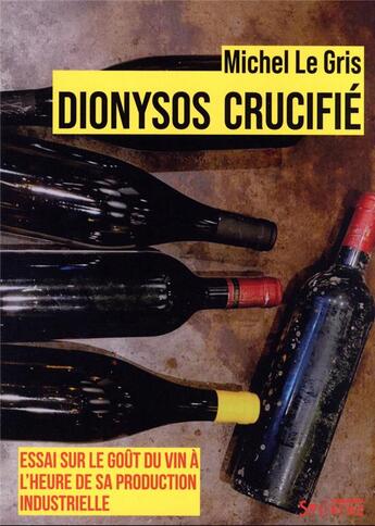 Couverture du livre « Dionysos crucifié : essai sur le goût du vin à l'heure de sa production industrielle » de Michel Le Gris aux éditions Syllepse