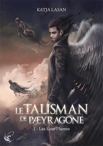 Couverture du livre « Le talisman de Paeyragone Tome 1 ; les sans-plumes » de Katja Lasan aux éditions Cyplog