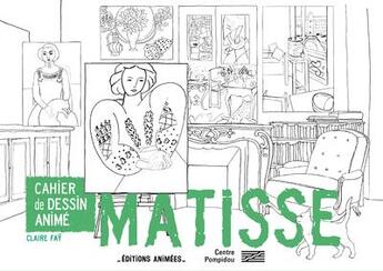 Couverture du livre « Cahier de dessin animé ; Matisse » de Claire Fay aux éditions Editions Animees