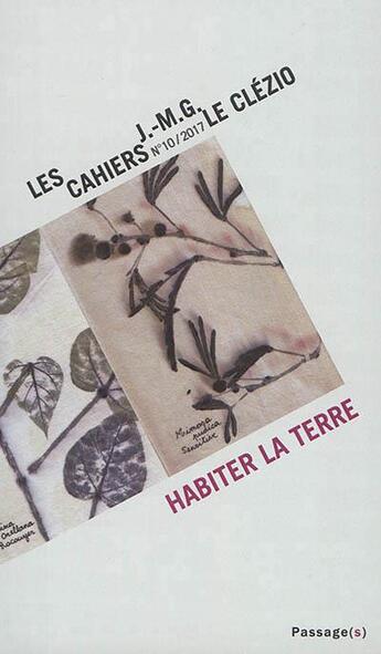 Couverture du livre « Les Cahiers J.-M.G. Le Clézio t.10 : habiter la terre » de Jean-Marie Gustave Le Clezio aux éditions Passage(s)