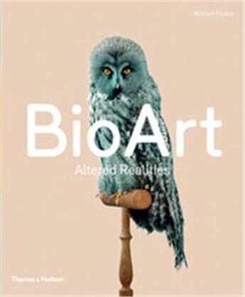 Couverture du livre « Bio art altered realities » de Myers William aux éditions Thames & Hudson