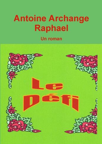 Couverture du livre « Le défi » de Antoine Archange Raphael aux éditions Lulu