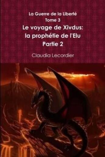 Couverture du livre « La guerre de la liberte tome 3 le voyage de xivdus: la prophetie de l'elu partie 2 » de Lecordier Claudia aux éditions Lulu