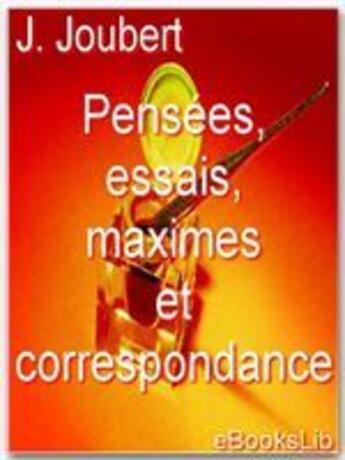 Couverture du livre « Pensées, essais, maximes et correspondance » de Joseph Joubert aux éditions Ebookslib