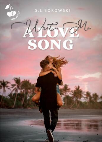 Couverture du livre « Write Me a Love Song » de Borowski S.L aux éditions Cherry Publishiing