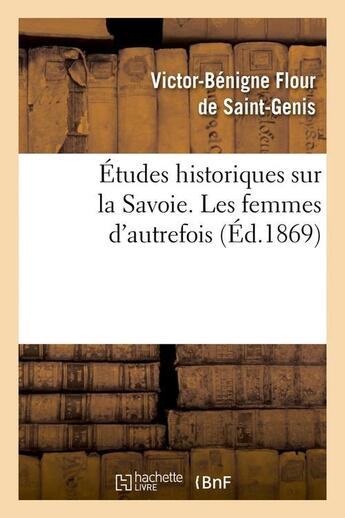 Couverture du livre « Etudes historiques sur la savoie. les femmes d'autrefois, (ed.1869) » de Flour De Saint-Genis aux éditions Hachette Bnf