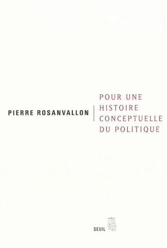 Couverture du livre « Pour une histoire conceptuelle du politique » de Pierre Rosanvallon aux éditions Seuil