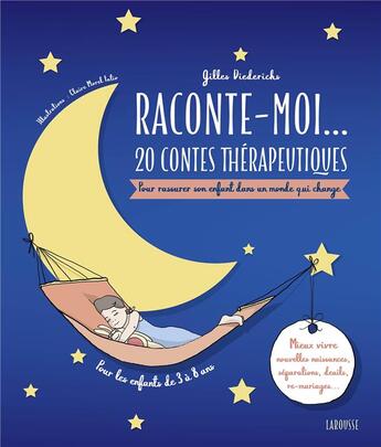 Couverture du livre « Raconte-moi... 20 contes thérapeutiques-quand la famille évolue ! pour rassurer un enfant dans un monde qui change » de Gilles Diederichs aux éditions Larousse