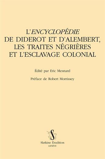 Couverture du livre « L'encyclopédie de Diderot et d'Alembert, les traites négrières et l'esclavage colonial » de Eric Mesnard aux éditions Slatkine