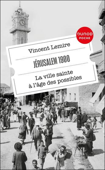 Couverture du livre « Jérusalem 1900 : La ville sainte à l'âge des possibles (2e édition) » de Vincent Lemire aux éditions Dunod