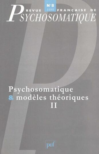 Couverture du livre « Revue françase de psychosomatique Tome 8 : psychosomatique & modèles théoriques Tome 2 » de Revue Francaise De Psychosomatique aux éditions Puf