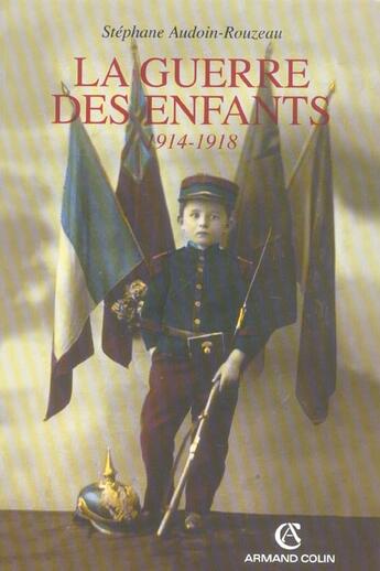 Couverture du livre « La guerre des enfants : 1914-1918 (2e édition) » de Stephane Audoin-Rouzeau aux éditions Armand Colin