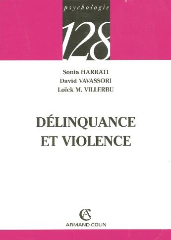 Couverture du livre « Delinquance Et Violence » de Sonia Harrati et Loick M. Villerbu et David Vavassori aux éditions Armand Colin