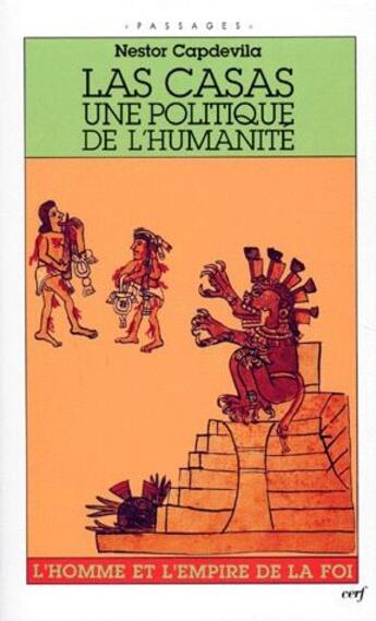 Couverture du livre « Las Casas, une politique de l'humanité ; l'homme et l'empire de la foi » de Nestor Capdevila aux éditions Cerf