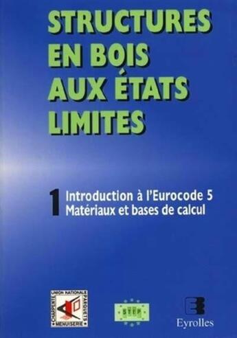 Couverture du livre « Structures en bois aux états limités Tome 1 ; introduction à l'eurocode 5 matériaux et bases de calcul (édition 1999) » de Unfcmp aux éditions Unfcmp