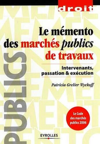 Couverture du livre « Le mémento des marchés publics de travaux » de Grelier Wyckoff aux éditions Eyrolles